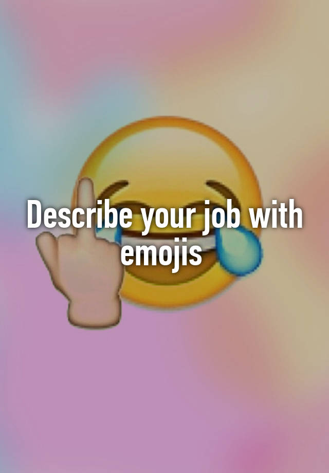 Describe your job with emojis 