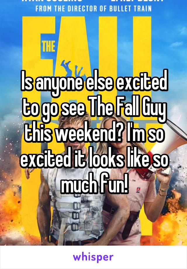 Is anyone else excited to go see The Fall Guy this weekend? I'm so excited it looks like so much fun!