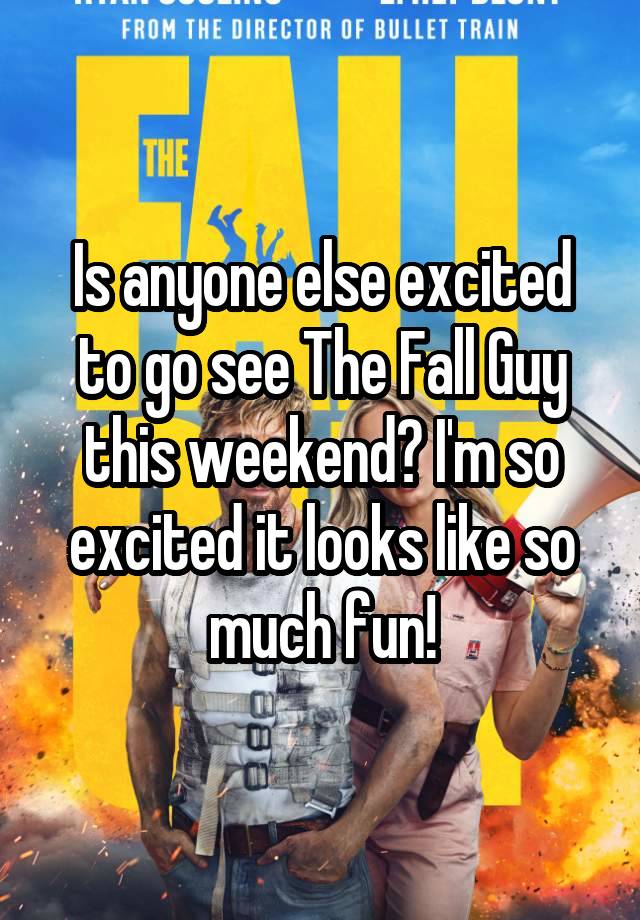 Is anyone else excited to go see The Fall Guy this weekend? I'm so excited it looks like so much fun!