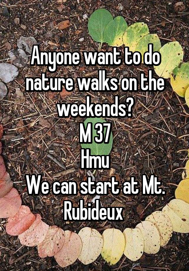 Anyone want to do nature walks on the weekends?
M 37
Hmu
We can start at Mt. Rubideux 