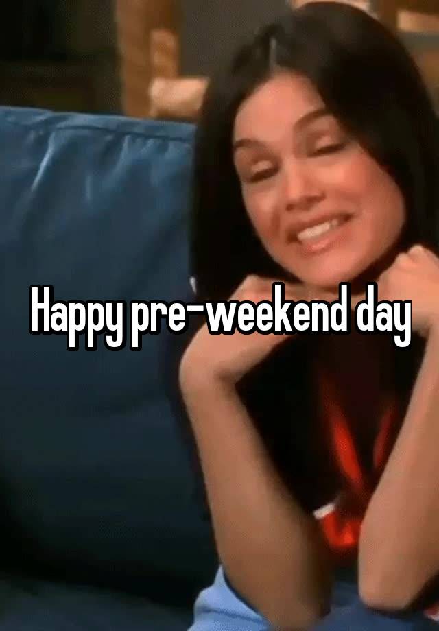 Happy pre-weekend day