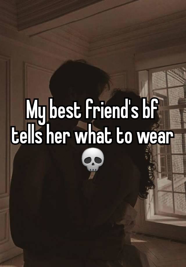 My best friend's bf tells her what to wear 💀