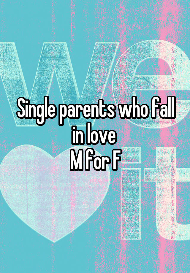 Single parents who fall in love 
 M for F 