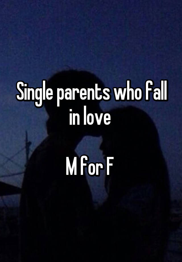 Single parents who fall in love 

M for F 