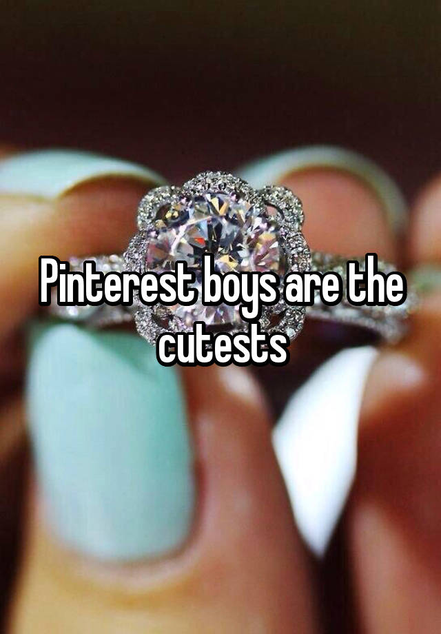 Pinterest boys are the cutests