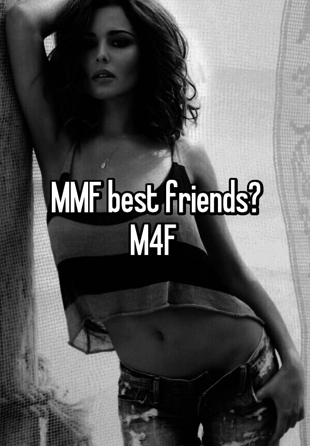 MMF best friends?
M4F 