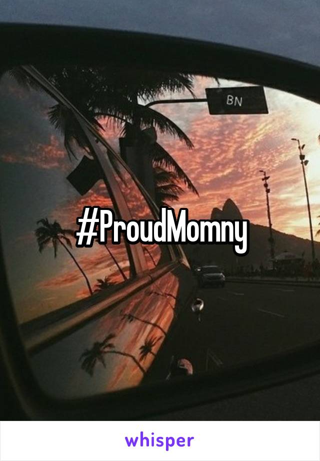 #ProudMomny