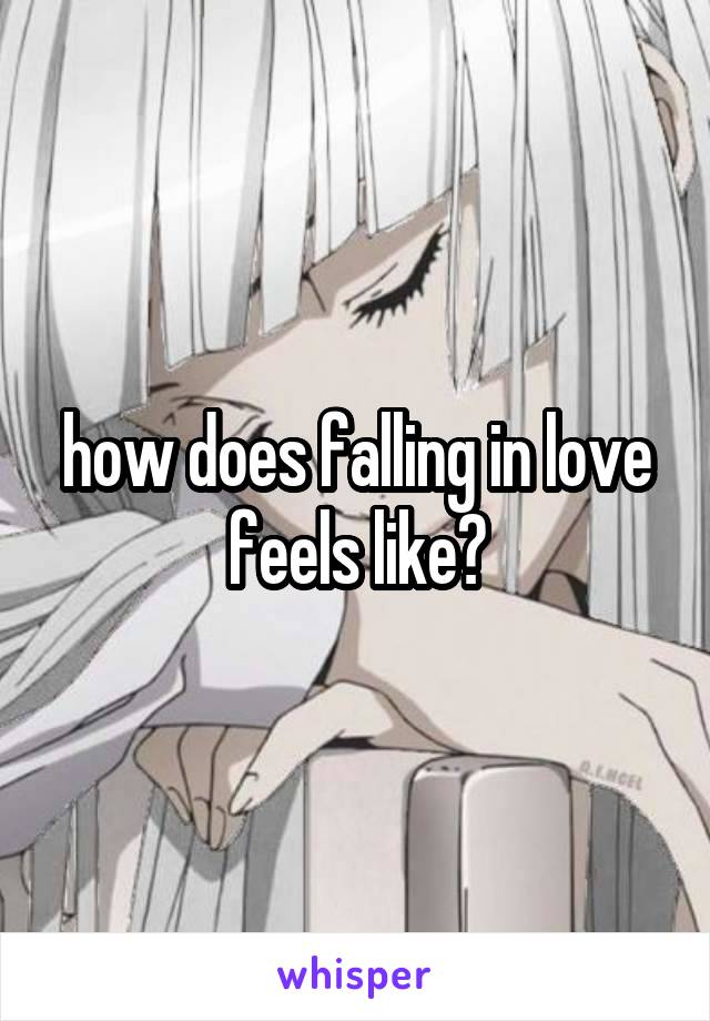 how does falling in love feels like?