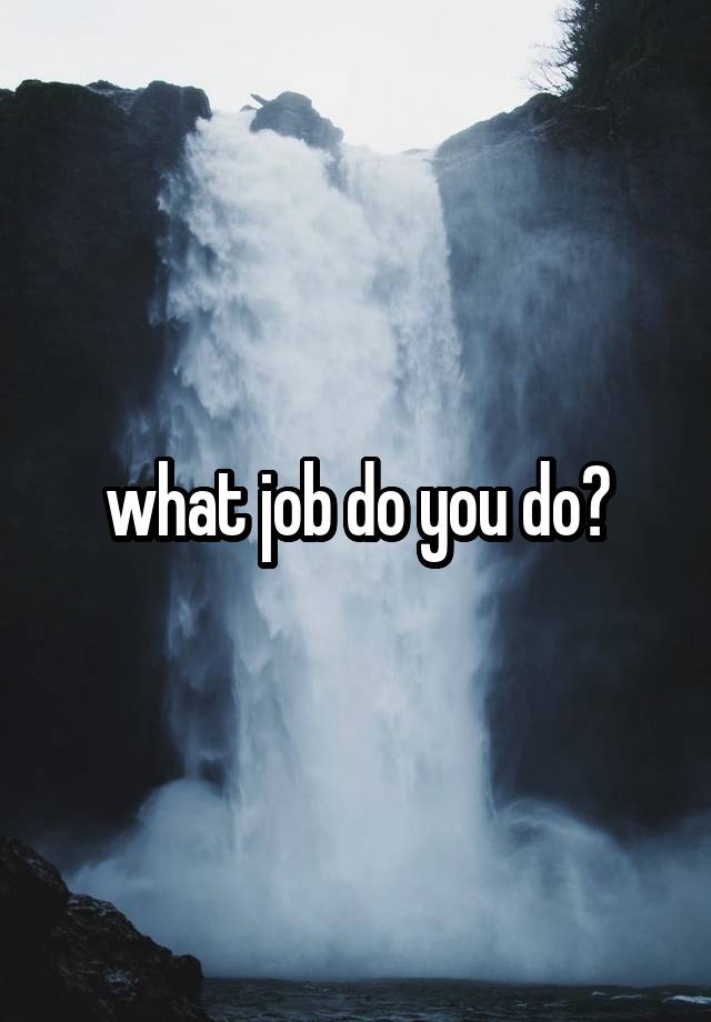 what job do you do?
