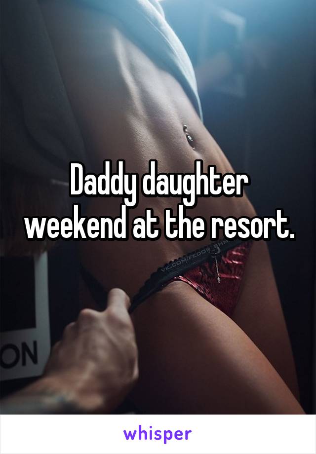 Daddy daughter weekend at the resort. 