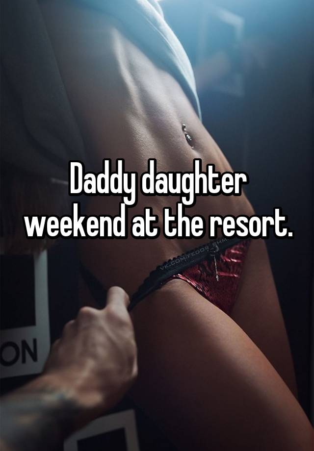 Daddy daughter weekend at the resort. 