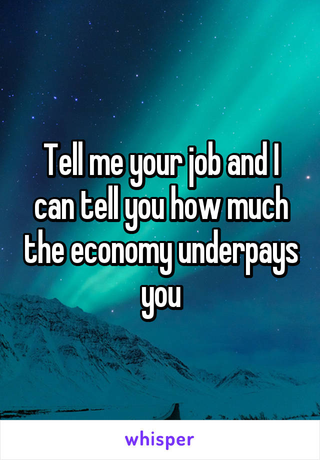 Tell me your job and I can tell you how much the economy underpays you