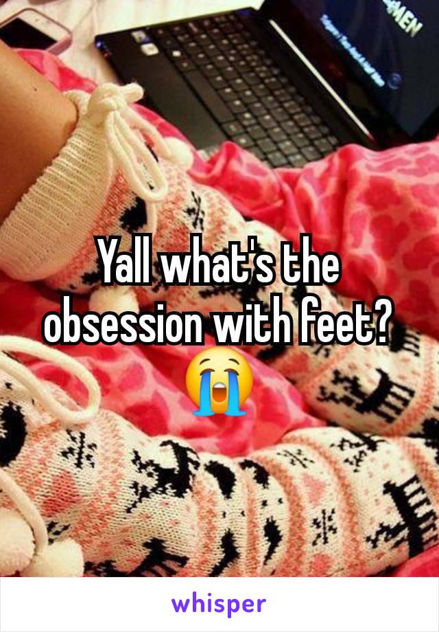 Yall what's the obsession with feet? 😭