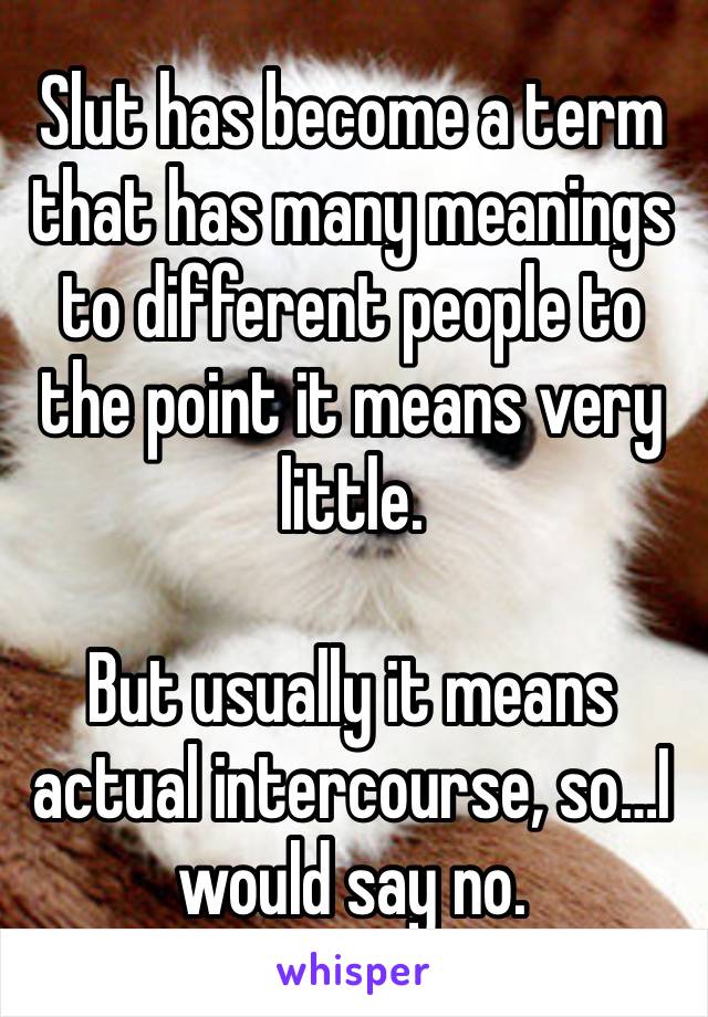 Slut has become a term that has many meanings to different people to the point it means very little.

But usually it means actual intercourse, so…I would say no.