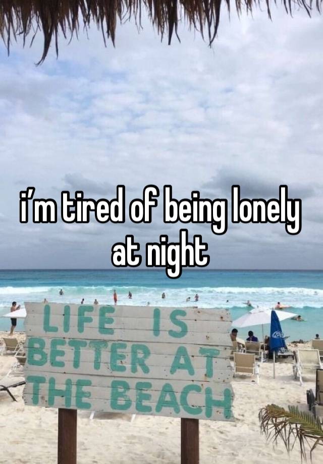 i’m tired of being lonely at night