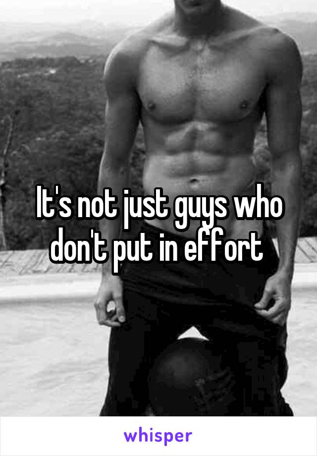 It's not just guys who don't put in effort 