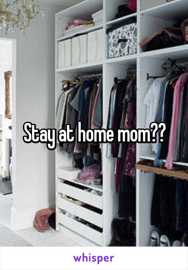 Stay at home mom??