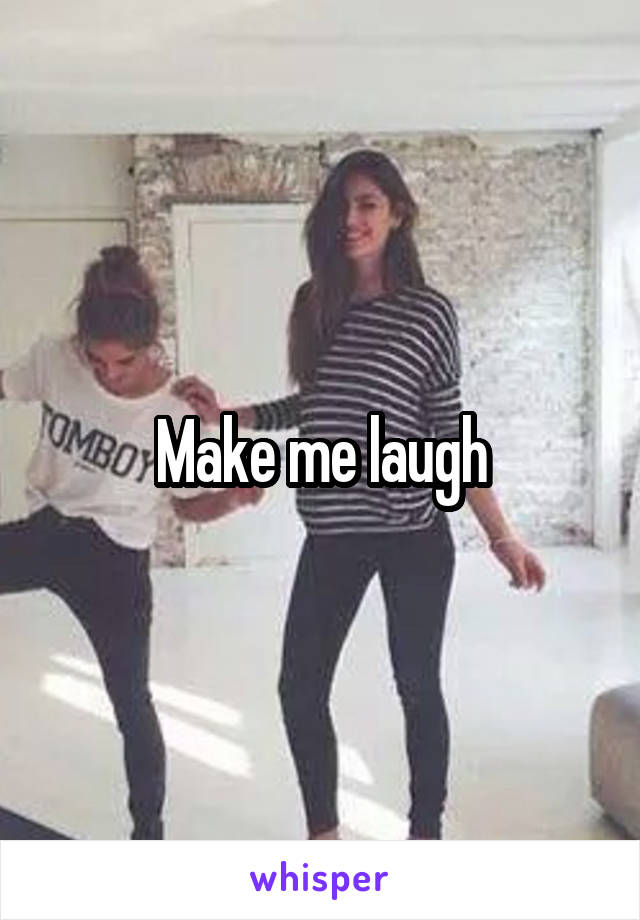 Make me laugh