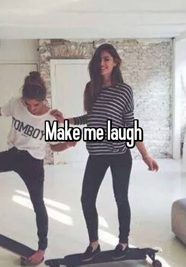 Make me laugh