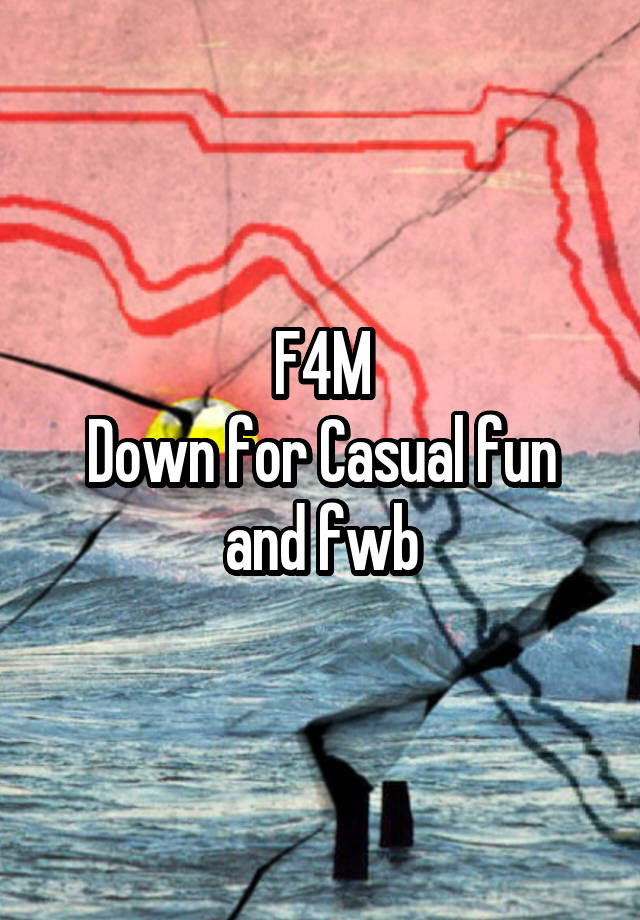 F4M
Down for Casual fun and fwb