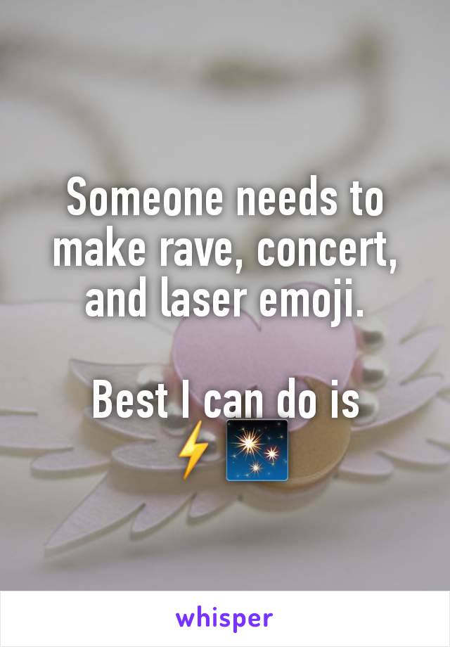 Someone needs to make rave, concert, and laser emoji.

Best I can do is ⚡✨