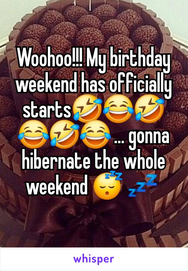 Woohoo!!! My birthday weekend has officially starts🤣😂🤣😂🤣😂 ... gonna hibernate the whole weekend 😴 💤 