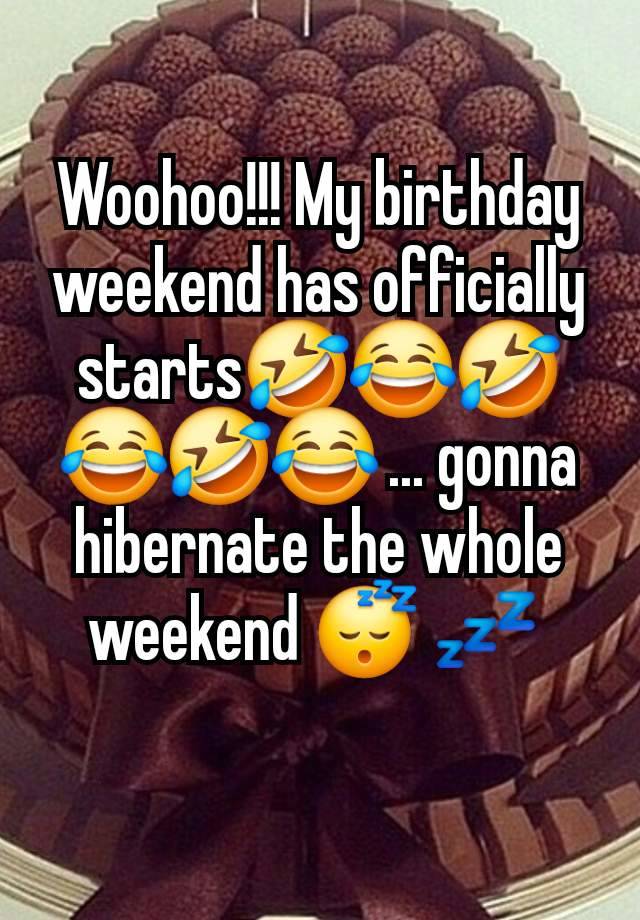 Woohoo!!! My birthday weekend has officially starts🤣😂🤣😂🤣😂 ... gonna hibernate the whole weekend 😴 💤 