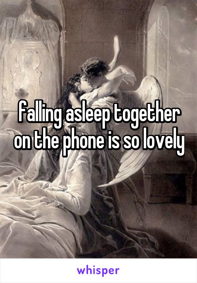 falling asleep together on the phone is so lovely 