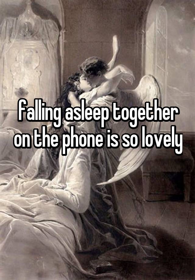 falling asleep together on the phone is so lovely 