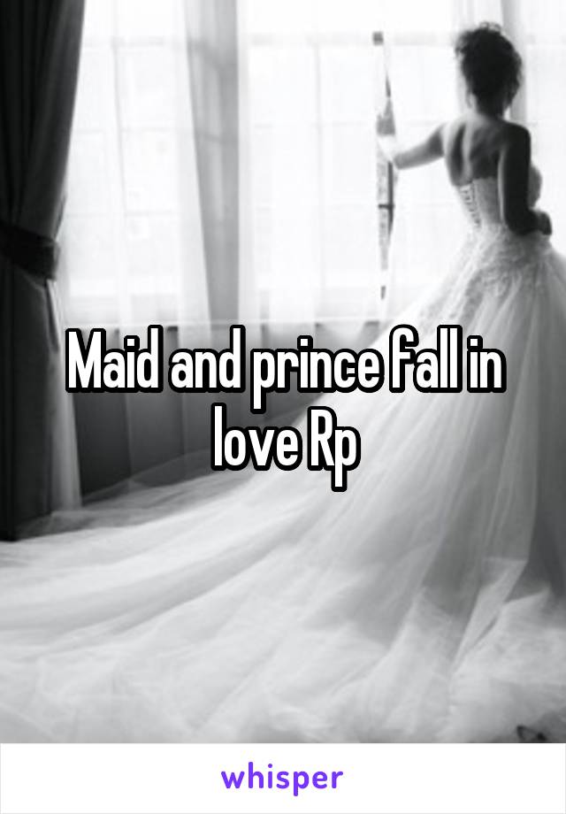 Maid and prince fall in love Rp