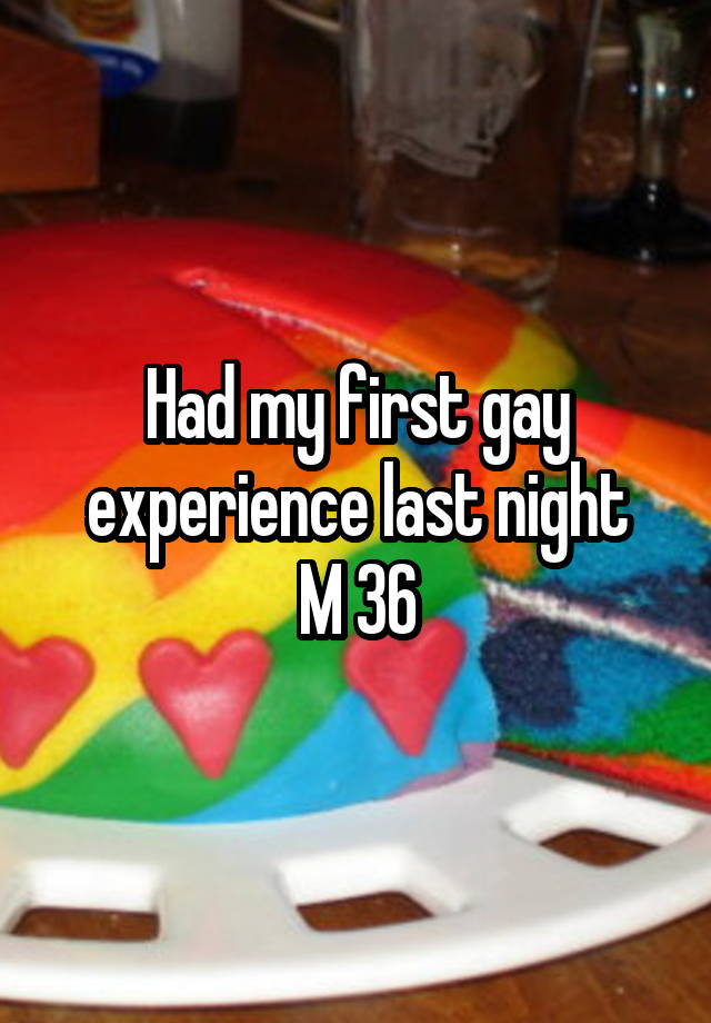 Had my first gay experience last night
M 36