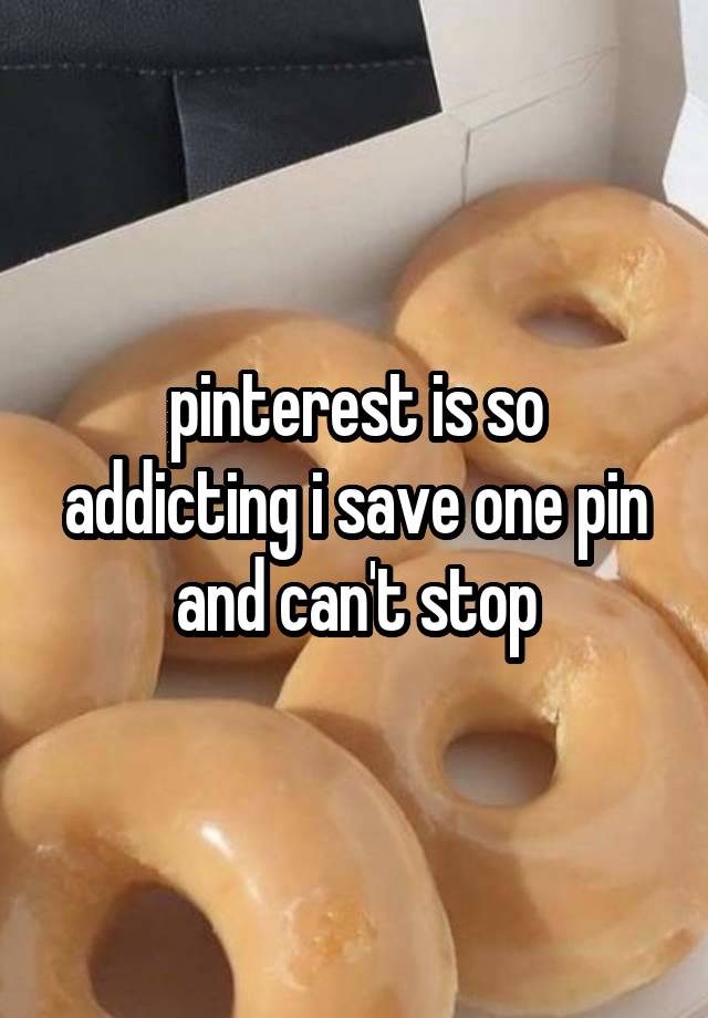 pinterest is so addicting i save one pin and can't stop
