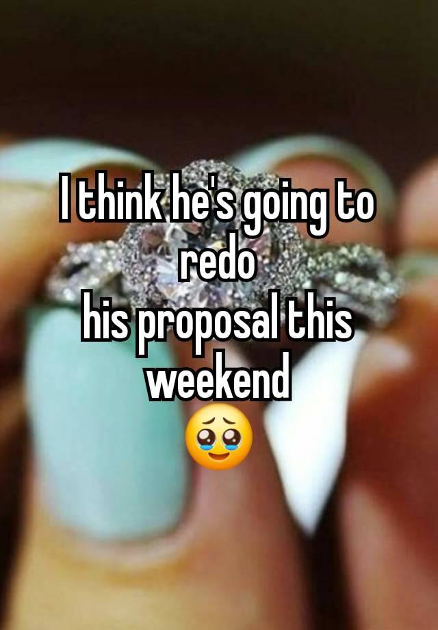 I think he's going to redo
his proposal this weekend
🥹