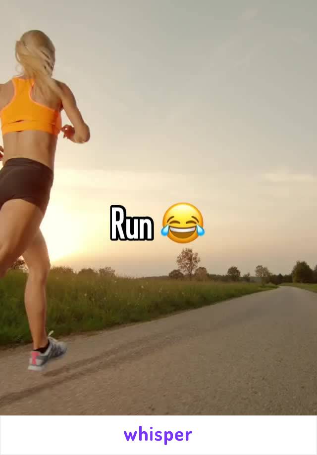 Run 😂