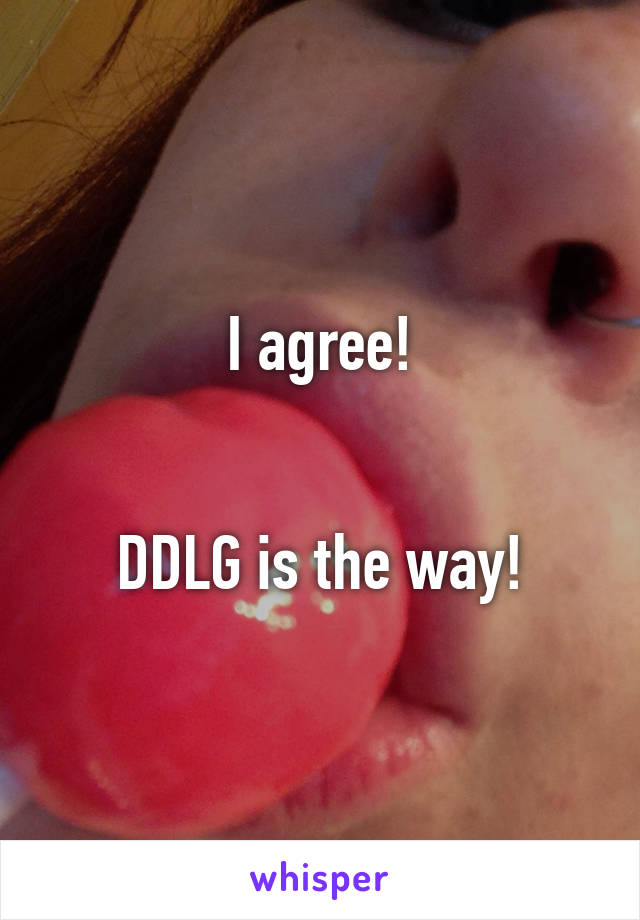 I agree!


DDLG is the way!