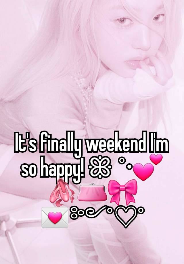 It's finally weekend I'm so happy! ꕥ  °•💕🩰👛🎀 💌༻°♡°