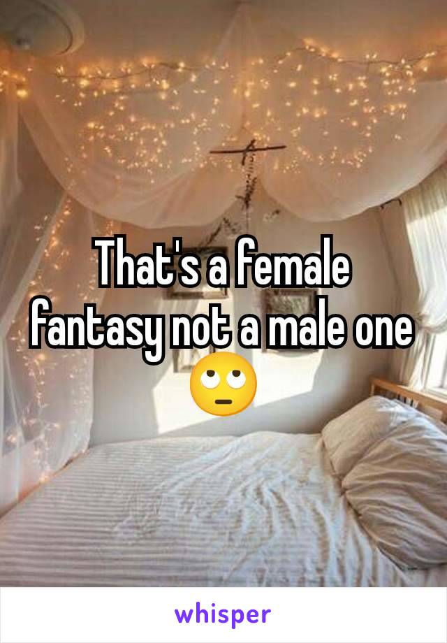 That's a female fantasy not a male one 🙄