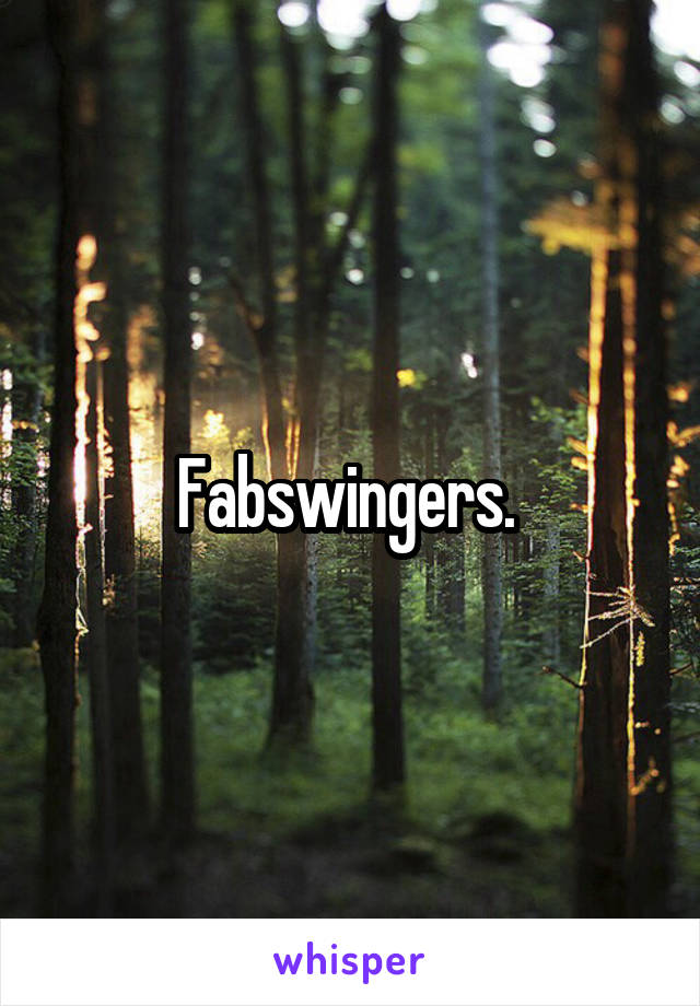 Fabswingers. 