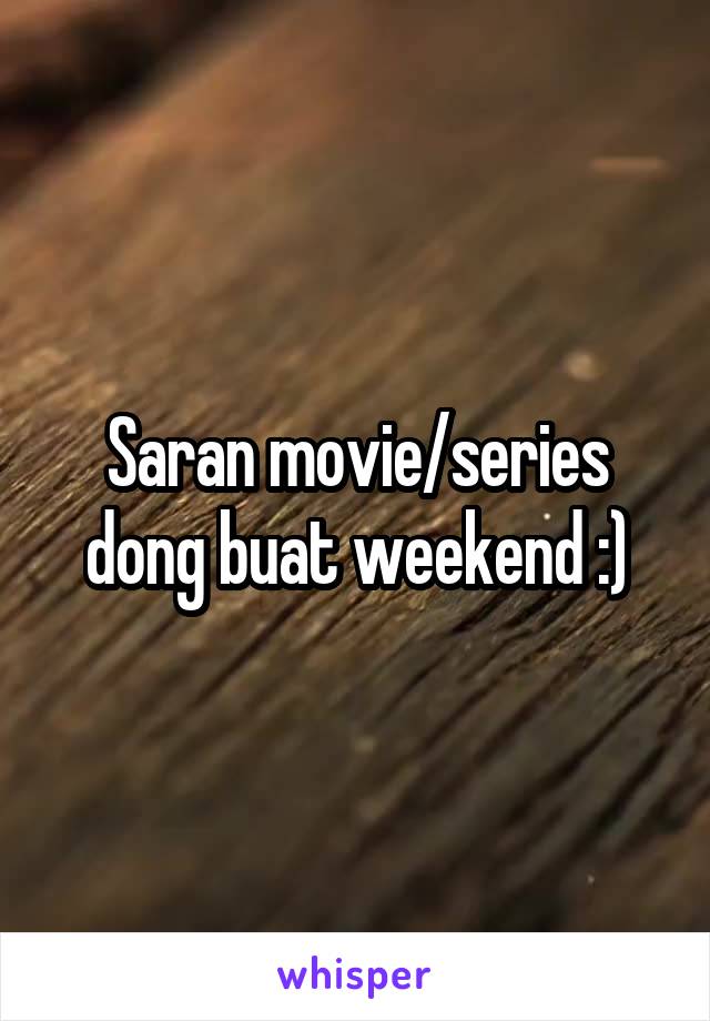 Saran movie/series dong buat weekend :)