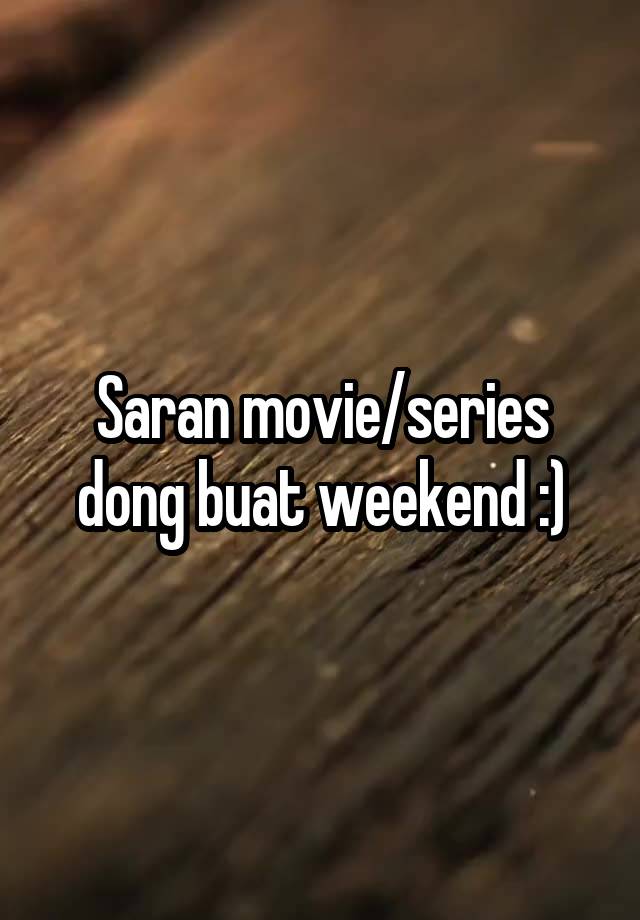 Saran movie/series dong buat weekend :)