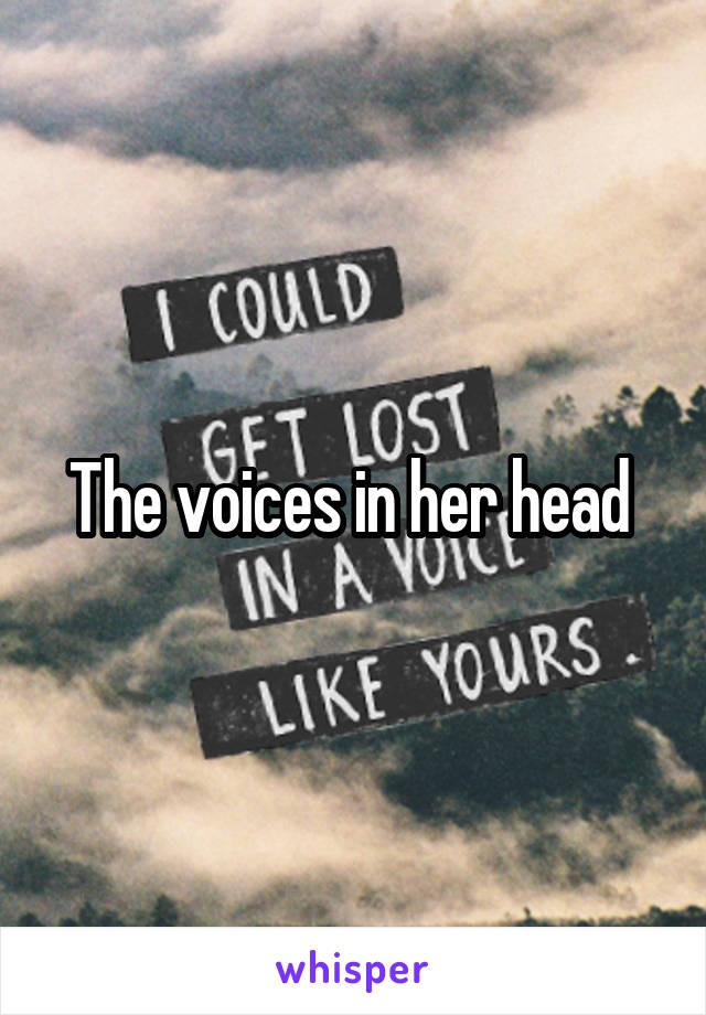 The voices in her head 