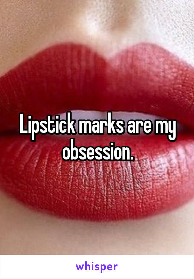 Lipstick marks are my obsession.