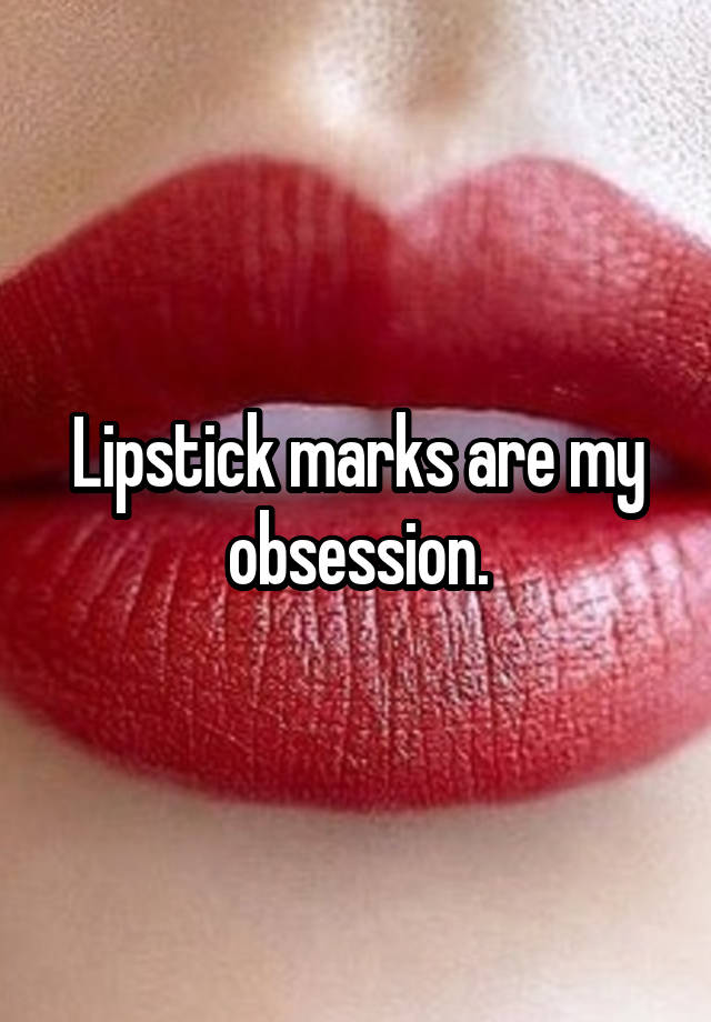 Lipstick marks are my obsession.