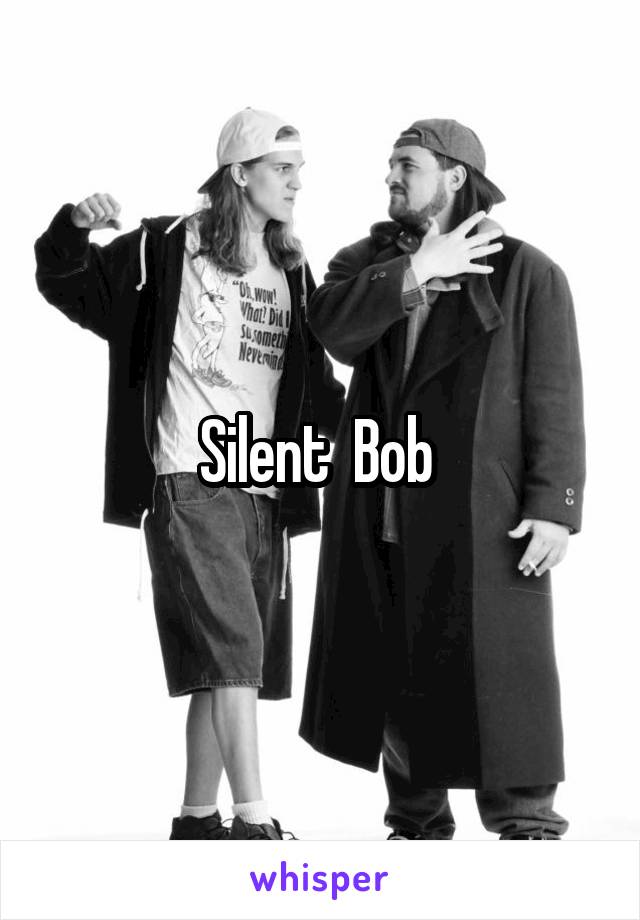 Silent  Bob 