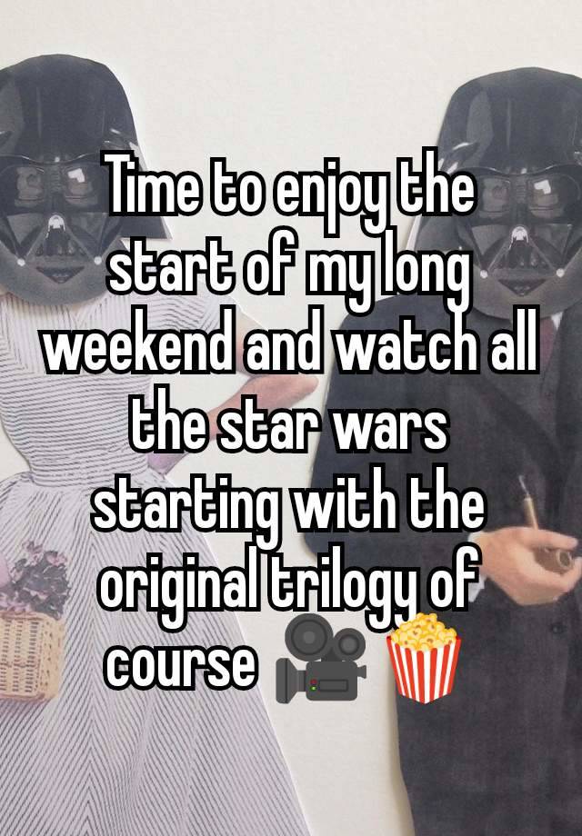 Time to enjoy the start of my long weekend and watch all the star wars starting with the original trilogy of course 🎥🍿