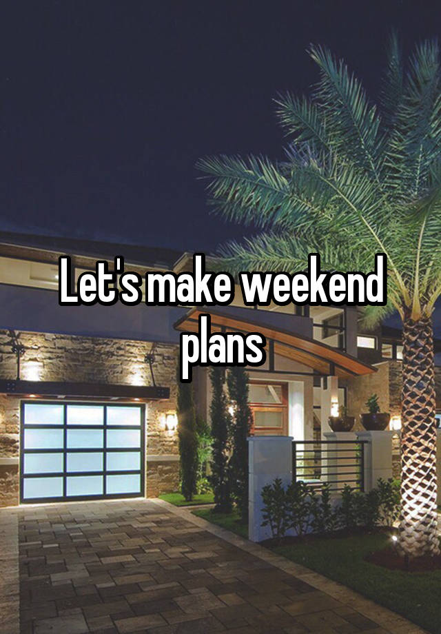 Let's make weekend plans