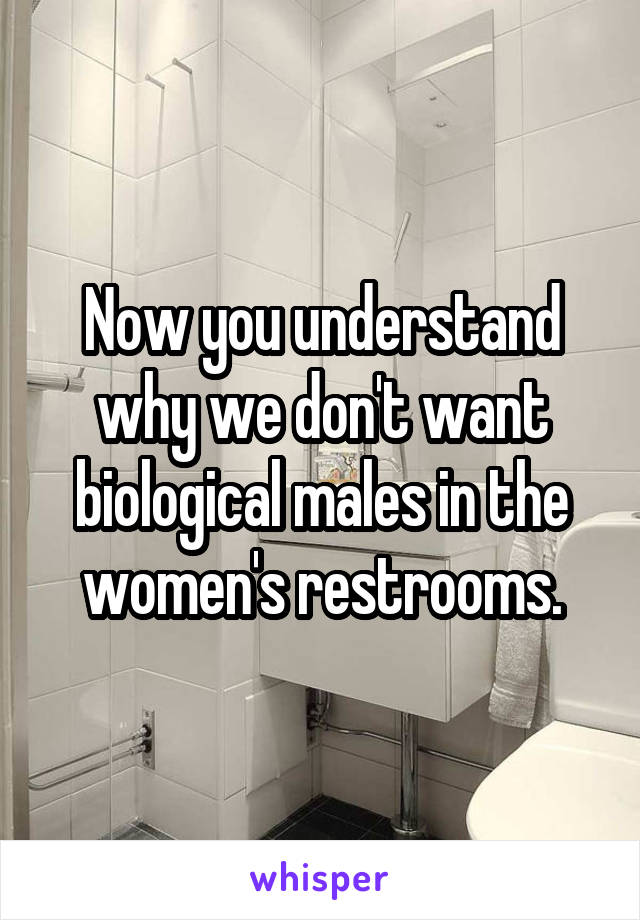 Now you understand why we don't want biological males in the women's restrooms.