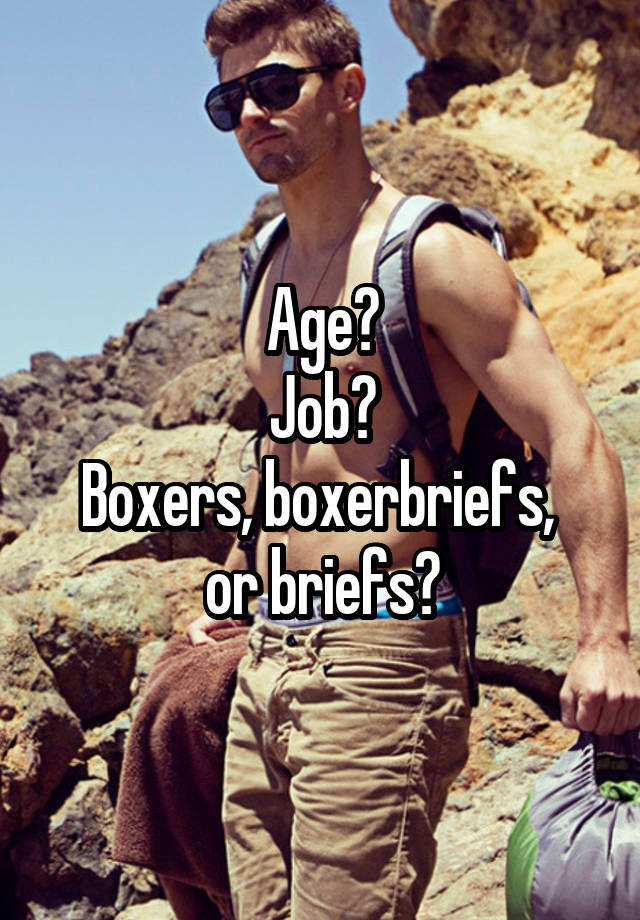Age?
Job?
Boxers, boxerbriefs, 
or briefs?