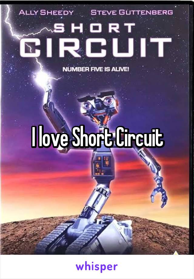 I love Short Circuit