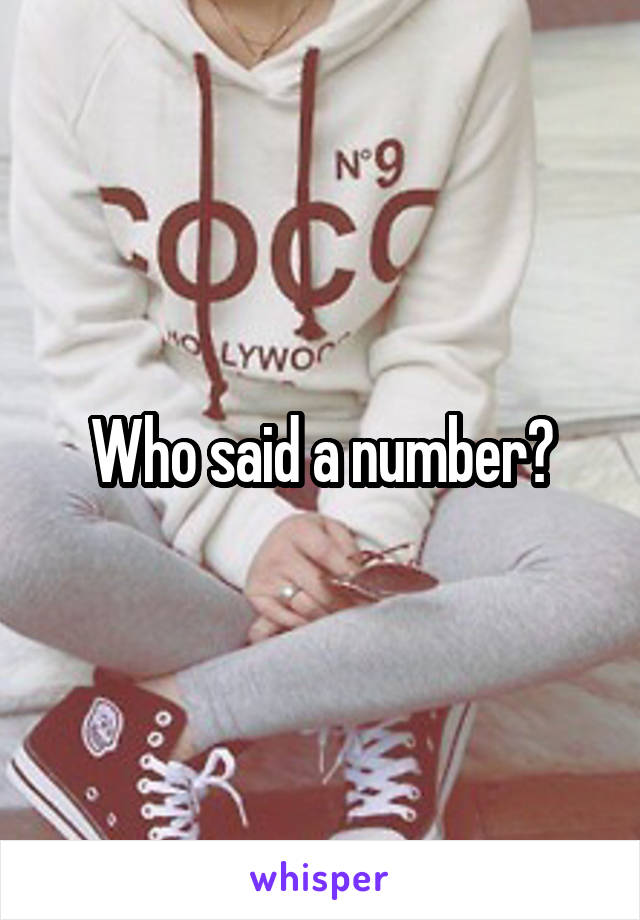 Who said a number?